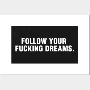 Follow Your Fucking Dreams Posters and Art